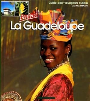 Bonjour la Guadeloupe : Guide pour voyageurs curieux - Jean-Michel Renault