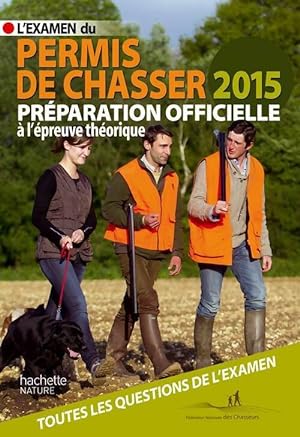 L'examen du permis de chasser 2015 : Pr?paration officielle - Yves Le Floc'h Soye