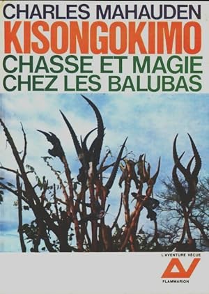 Kisongokimo : Chasse et magie chez les Balubas - Charles Mahauden