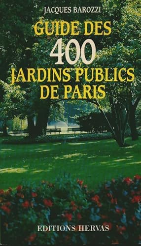 Guide des 400 jardins publics de Paris - Jacques Barozzi