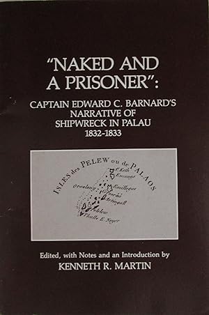 Naked and a Prisoner: Captain Edward C. Barnard's narrative of shipwreck in Palau, 1832-1833
