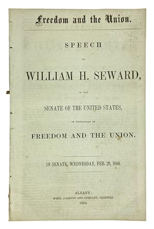 Freedom and the Union: Speech of William H. Seward, in the Senate of the United States, in Vindic...