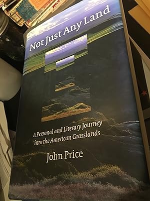Signed. Not Just Any Land: A Personal and Literary Journey into the American Grasslands