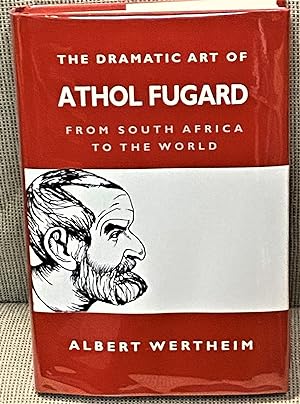 The Dramatic Art of Athol Fugard, From South Africa to the World