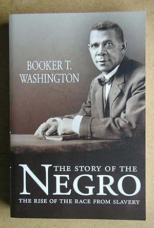 The Story of the Negro: The Rise of the Race from Slavery.