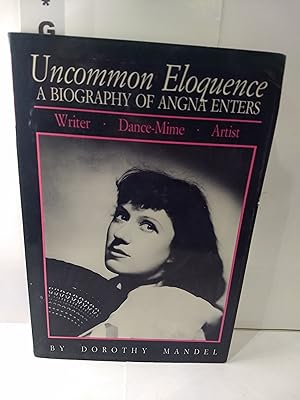 Uncommon Eloquence: A Biography of Angna Enters (SIGNED)