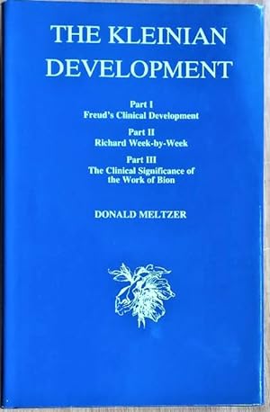 THE KLEINIAN DEVELOPMENT Part I. Freud's Clinical Development, Part II. Richard Week-by-Week, Par...