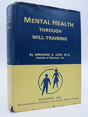 MENTAL HEALTH THROUGH WILL-TRAINING A System of Self-Help in Psychotherapy As Practiced by Recove...