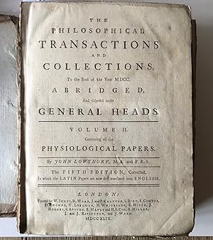 The Philosophical Transactions and Collections to the End of the Year MDCC Abridged and disposed ...