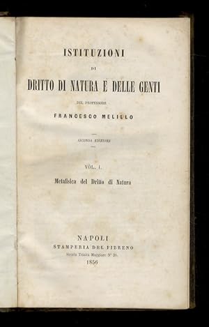 Istituzioni di Dritto di Natura e delle Genti. Seconda edizione. Vol. I: Metafisica del Dritto di...