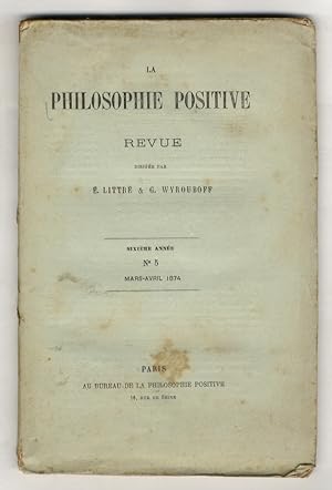 PHILOSOPHIE (LA) positive. Revue dirigèe par E. Littré & G. Wyrouboff. Sixième année. N. 5. Mars-...