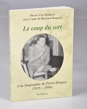 Le Coup du Sort. Une Biographie de Pierre Roques 1925-1994