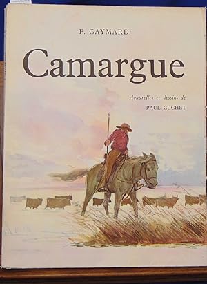 Camargue, par Frédéric Gaymard. Aquarelles et dessins de Paul Cuchet