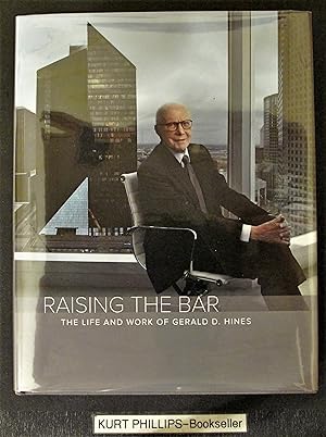 Raising The Bar: The Life and Work of Gerald D. Hines (Signed Copy)