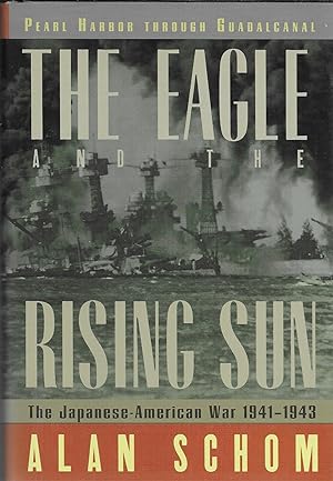 The Eagle and the Rising Sun: The Japanese-American War 1941-1943: Pearl Harbor through Guadalcanal