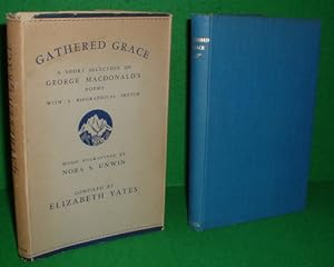 GATHERED GRACE A SHORT SELECTION OF GEORGE MACDONALD'S POEMS With a Biographical Sketch