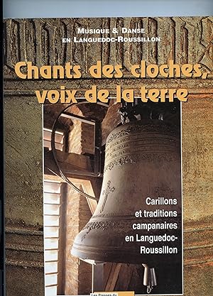 CHANTS DES CLOCHES ,VOIX DE LA TERRE . Carillons et traditions campanaires en Languedoc - Roussil...