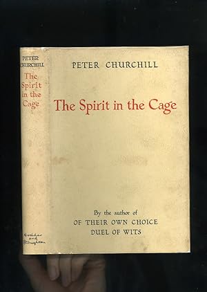 THE SPIRIT IN THE CAGE [Third book of War Memoirs by Captain Peter Churchill, D.S.O.] [SIGNED, IN...