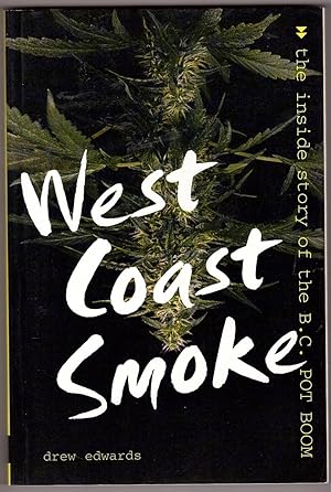 West Coast Smoke the inside story of the B.C. POT BOOM