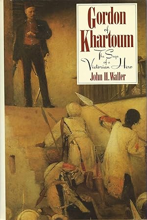 GORDON OF KHARTOUM ~ The Saga Of A Victorian Hero