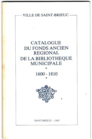 Catalogue du fonds ancien régional de la Bibliothèque municipale (de Saint-Brieuc), 1600-1810