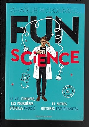 Fun science : La vie, l'univers, les poussières d'étoiles (Nous !) et autres histoires passionnan...