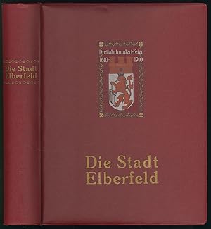 Die Stadt Elberfeld. Festschrift zur Dreijahrhundert-Feier 1910. Herausgegeben mit Unterstützung ...