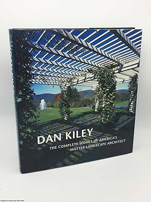 Dan Kiley: The Complete Works of America's Master Landscape Architect
