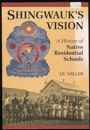 Shingwauk's Vision A History of Native Residential Schools