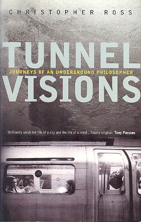 Tunnel Visions : Journeys of an Underground Philosopher