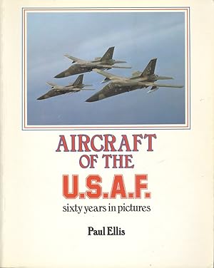 Aircraft of the United States Air Force: Sixty Years in Pictures.