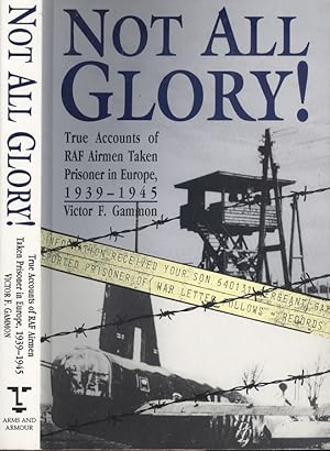 Not All Glory: True Accounts of RAF Airmen Taken Prisoner in Europe, 1939-45