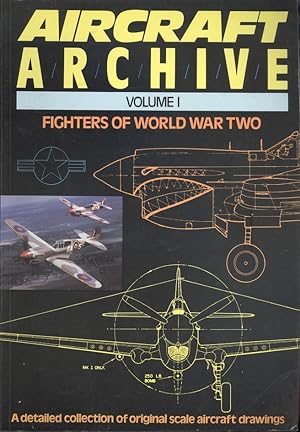 Aircraft Archive - Fighters of World War II, Volume 1 : A detailed collection of original scale a...