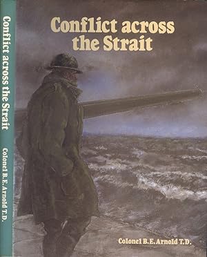 Conflict Across the Strait: A Battery Commander's Story of Kent Defences, 1939-45