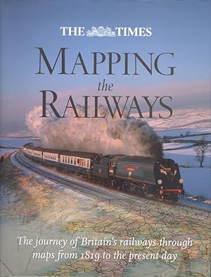 Mapping the Railways - The Journey of Britain's Railways Through Maps from 1819 to the Present Day.