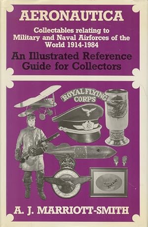 Aeronautica: collectables relating to military and naval airforces of the world 1914-1984: An Ill...
