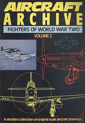 Aircraft Archive - Fighters of World War II, Volume 2 : A detailed collection of original scale a...