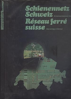 Schienennetz Schweiz / Réseau ferré suisse: Ein technisch-historischer Atlas / Atlas technique et...