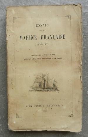 Essais sur la marine française 1839-1852. - L'escadre de la Méditerranée. Note sur l'état naval d...