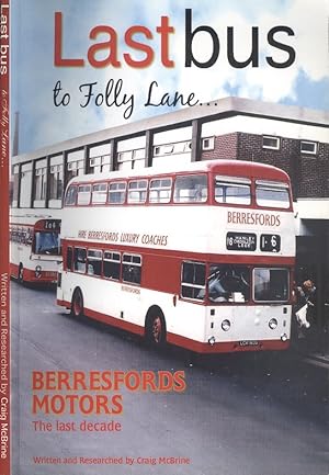 Last Bus to Folly Lane.Berresfords Motors, the Last Decade.