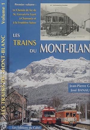 LES TRAINS DU MONT-BLANC. Volume 1, Le chemin de fer de Saint Gervais-Le Fayet à Chamonix et à la...