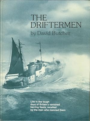 The Driftermen : Life in the Tough Days of Britain's Vanished Herring Fleets, Recalled by the Men...
