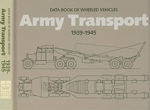 Army Transport 1939 - 1945: Data Book of Wheeled Vehicles