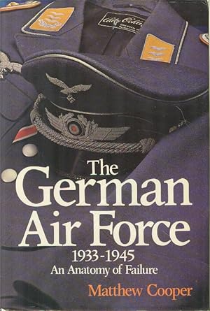 The German Air Force 1933 - 1945 : An Anatomy of Failure