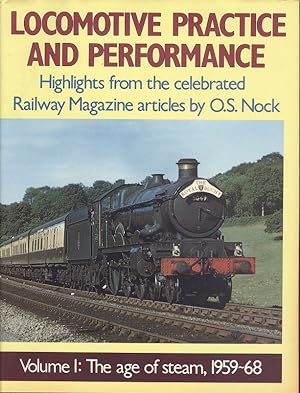 Locomotive Practice and Performance Volume One - The Age of Steam, 1959-68 : Highlights from the ...