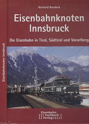 Eisenbahnknoten Innsbruck: Die Eisenbahn in Tirol, Südtirol und Vorarlberg Railway junction Innsb...