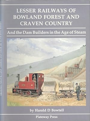Lesser Railways of Bowland Forest and Craven Country: And the Dam Builders in the Age of Steam