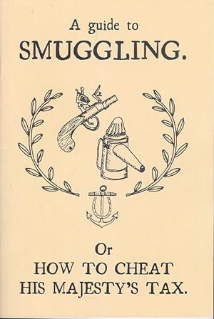 A Guide to Smuggling - or How to Cheat His Majesty's Tax.