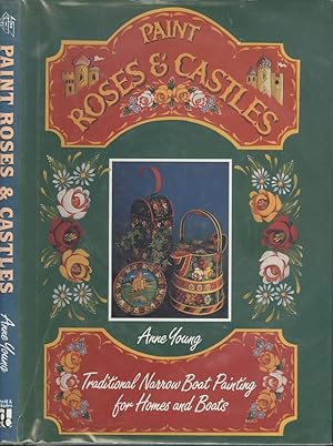 Paint Roses and Castles: Traditional Narrow Boat Painting for Homes and Boats