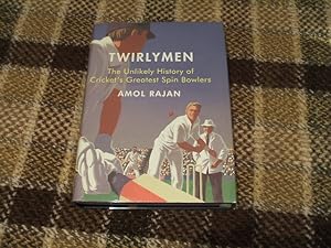 Twirlymen: The Unlikely History Of Cricket's Greatest Spin Bowlers